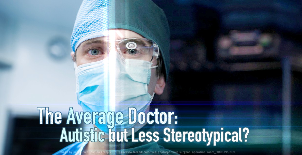 The Average Doctor: Autistic but Less Stereotypical?